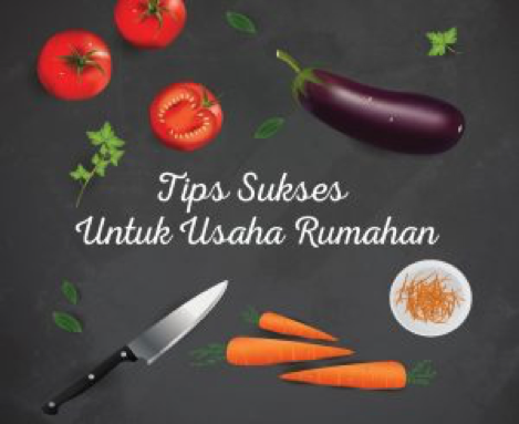 Tips Sukses Untuk Usaha Rumahan