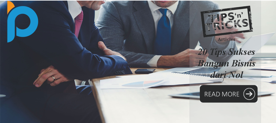 20 Tips Sukses Bangun Bisnis dari Nol