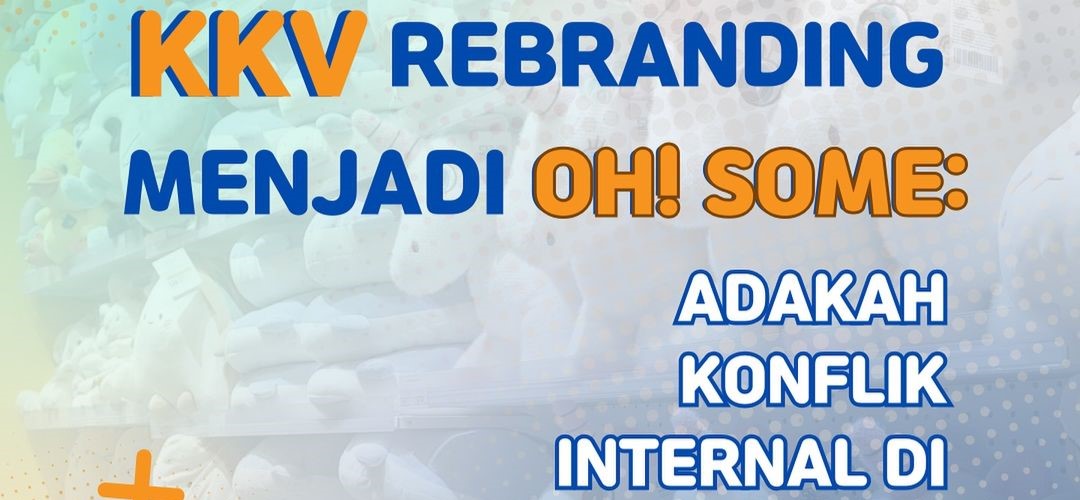 KKV Rebranding Menjadi OH! SOME: Adakah Konflik Internal di Baliknya?