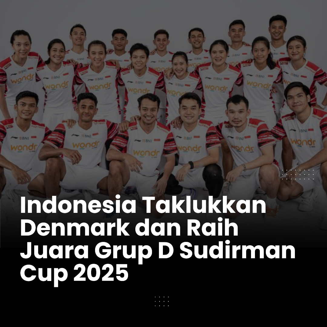 Laga Dramatis! Indonesia Taklukkan Denmark dan Raih Juara Grup D Sudirman Cup 2025