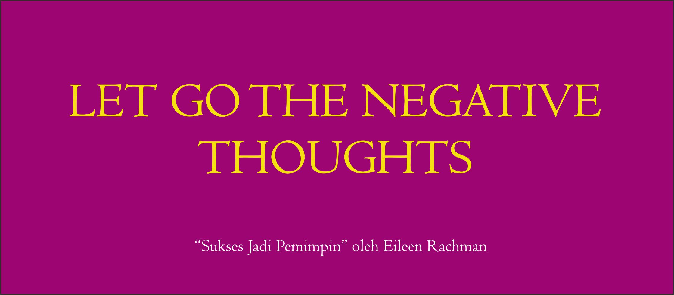 Let Go The Negative Thoughts