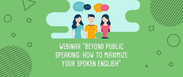 WEBINAR “BEYOND PUBLIC SPEAKING: HOW TO MAXIMIZE YOUR SPOKEN ENGLISH”