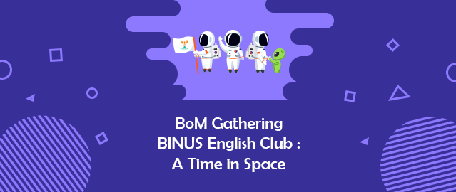BOM GATHERING BINUS ENGLISH CLUB : A TIME IN SPACE