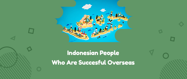 INDONESIAN PEOPLE WHO ARE SUCCESSFUL OVERSEAS