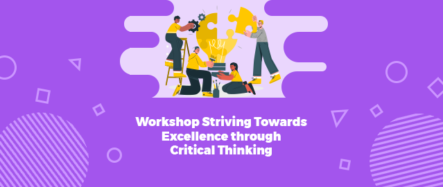 WORKSHOP STRIVING TOWARDS EXCELLENCE THROUGH CRITICAL THINKING MASTERY