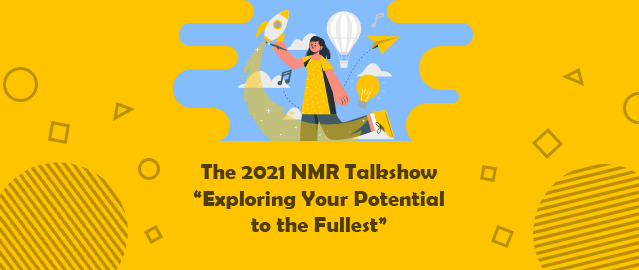 THE 2021 NMR TALKSHOW “EXPLORING YOUR POTENTIAL TO THE FULLEST”
