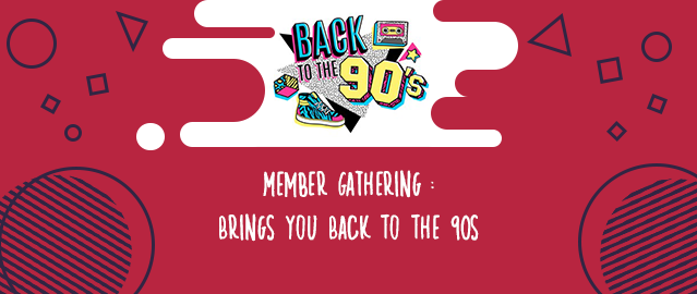 MEMBER GATHERING: BRINGS YOU BACK TO THE 90S