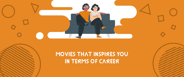 MOVIES THAT INSPIRES YOU IN TERMS OF CAREER