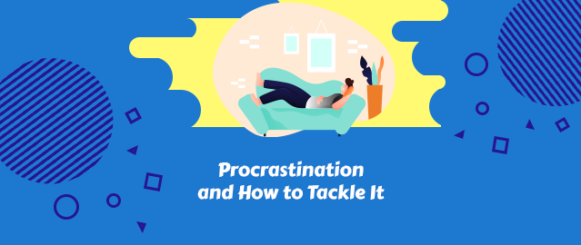 PROCRASTINATION AND HOW TO TACKLE IT