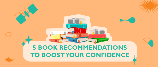 5 BOOK RECOMMENDATIONS TO BOOST YOUR CONFIDANCE!