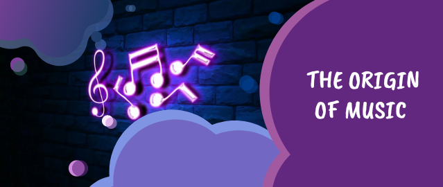 THE ORIGIN OF MUSIC