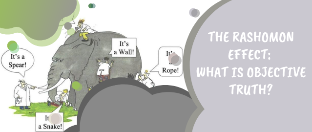 THE RASHOMON EFFECT: WHAT IS OBJECTIVE TRUTH?