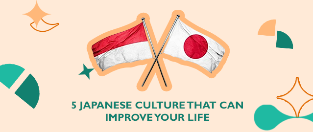 5 JAPANESE CULTURE THAT CAN IMPROVE YOUR LIFE