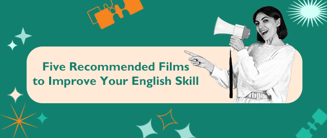 FIVE RECOMMENDED FILMS TO IMPROVE YOUR ENGLISH SKILL