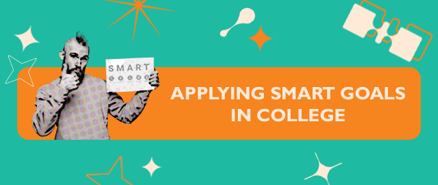 APPLYING SMART GOALS IN COLLEGE
