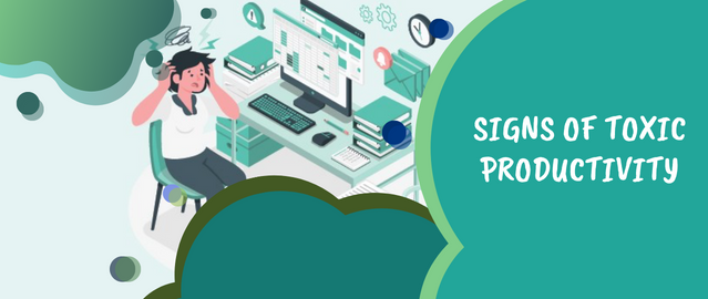 SIGNS OF TOXIC PRODUCTIVITY