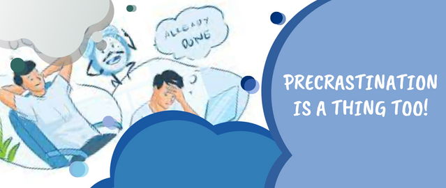 PRECRASTINATION IS A THING TOO!