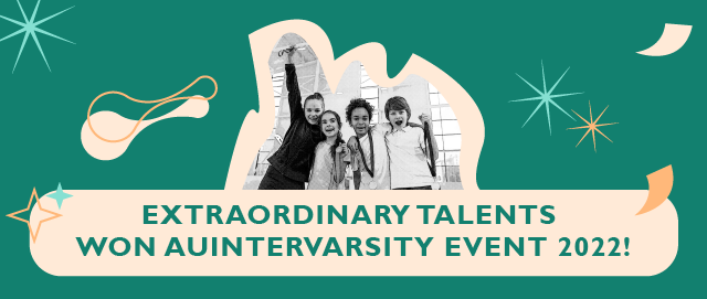 EXTRAORDINARY TALENTS WON AUINTERVARSITY 2022!