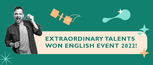 EXTRAORDINARY TALENTS WON ENGLISH EVENT 2022!