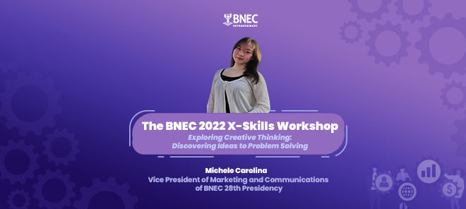 THE BNEC X-SKILLS WORKSHOP “EXPLORING CREATIVE THINKING: DISCOVERING IDEAS TO PROBLEM SOLVING”