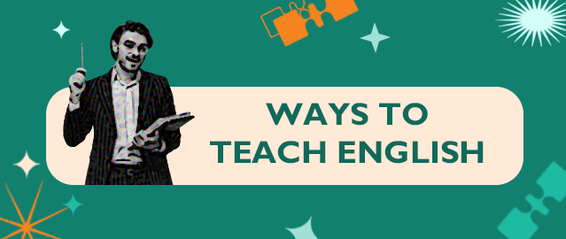 WAYS TO TEACH ENGLISH