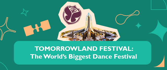 TOMORROWLAND FESTIVAL: The World’s Biggest Dance Festival
