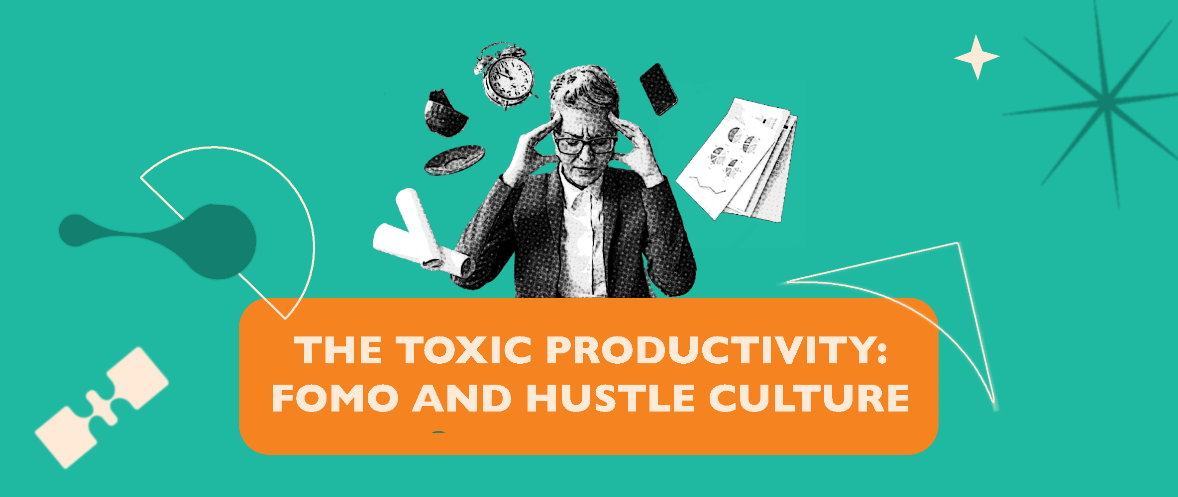 THE TOXIC PRODUCTIVITY: FOMO AND HUSTLE CULTURE