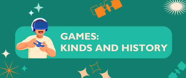 GAMES: KINDS AND ITS HISTORY