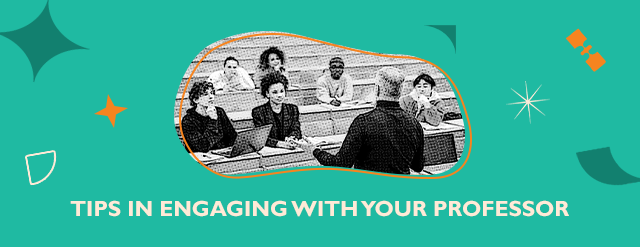 TIPS IN ENGAGING WITH YOUR PROFESSOR