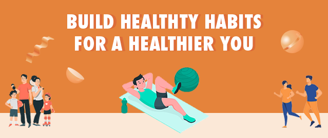 BUILD HEALTHY HABITS FOR A HEALTHIER YOU