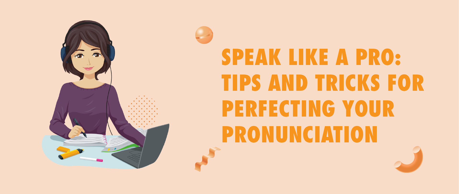 SPEAK LIKE A PRO: TIPS AND TRICKS FOR PERFECTING YOUR PRONUNCIATION