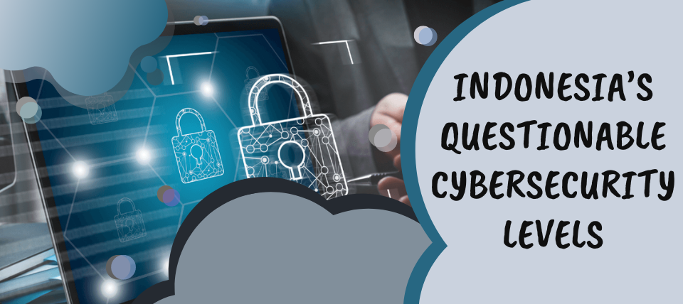Indonesia’s Questionable Cybersecurity Levels