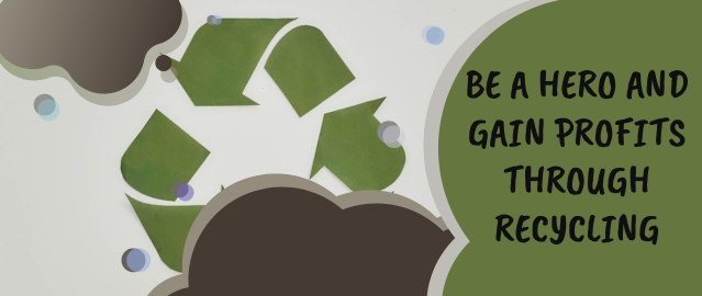 Be A Hero and Gain Profits Through Recycling