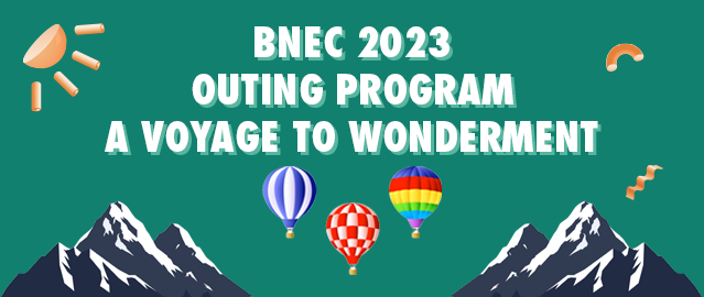 The 2023 BNEC Outing Program “A Voyage To Wonder”