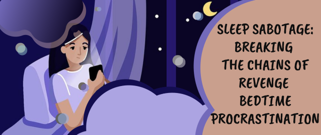Sleep Sabotage: Breaking the Chains of Revenge Bedtime Procrastination