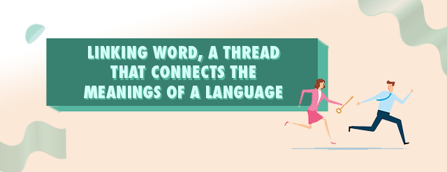 LINKING WORD, A THREAD THAT CONNECTS THE MEANINGS OF A LANGUAGE