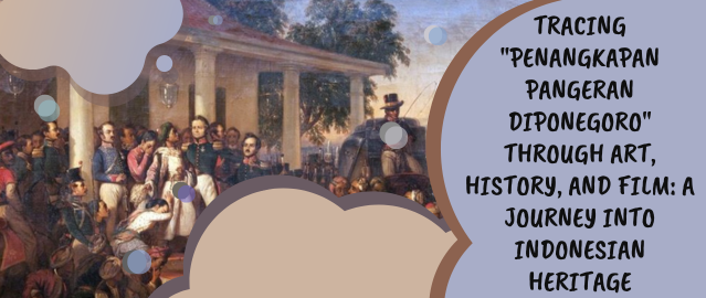 Tracing “Penangkapan Pangeran Diponegoro” Through Art, History, and Film: A Journey into Indonesian Heritage