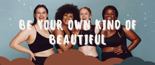 BE YOUR OWN KIND OF BEAUTIFUL