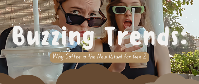 Buzzing Trends: Why Coffee is the New Ritual for Gen Z