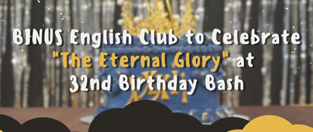 BINUS English Club to Celebrate “The Eternal Glory” at 32nd Birthday Bash