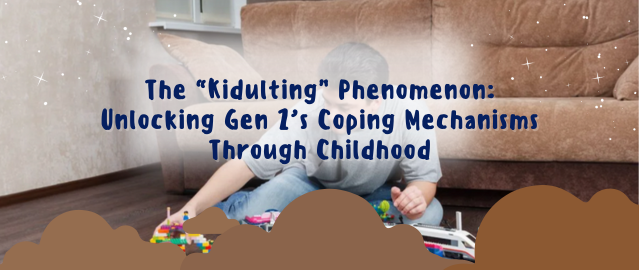 The “Kidulting” Phenomenon: Unlocking Gen Z’s Coping Mechanisms Through Childhood