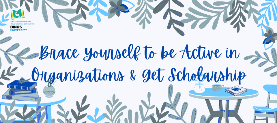 Brace Yourself to be Active in Organizations and Get Scholarship