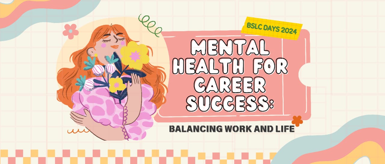 Webinar BSLC Days 2024 : “Mental Health for Career Success: Balancing Work and Life”