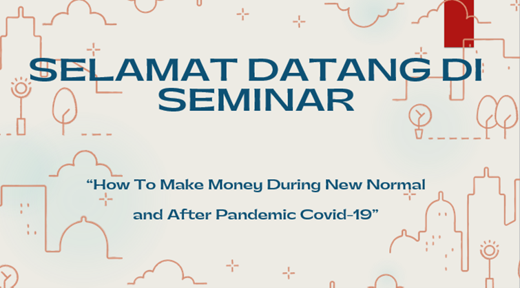 SEMINAR “HOW TO MAKE MONEY DURING NEW NORMAL AND AFTER PANDEMIC COVID ...