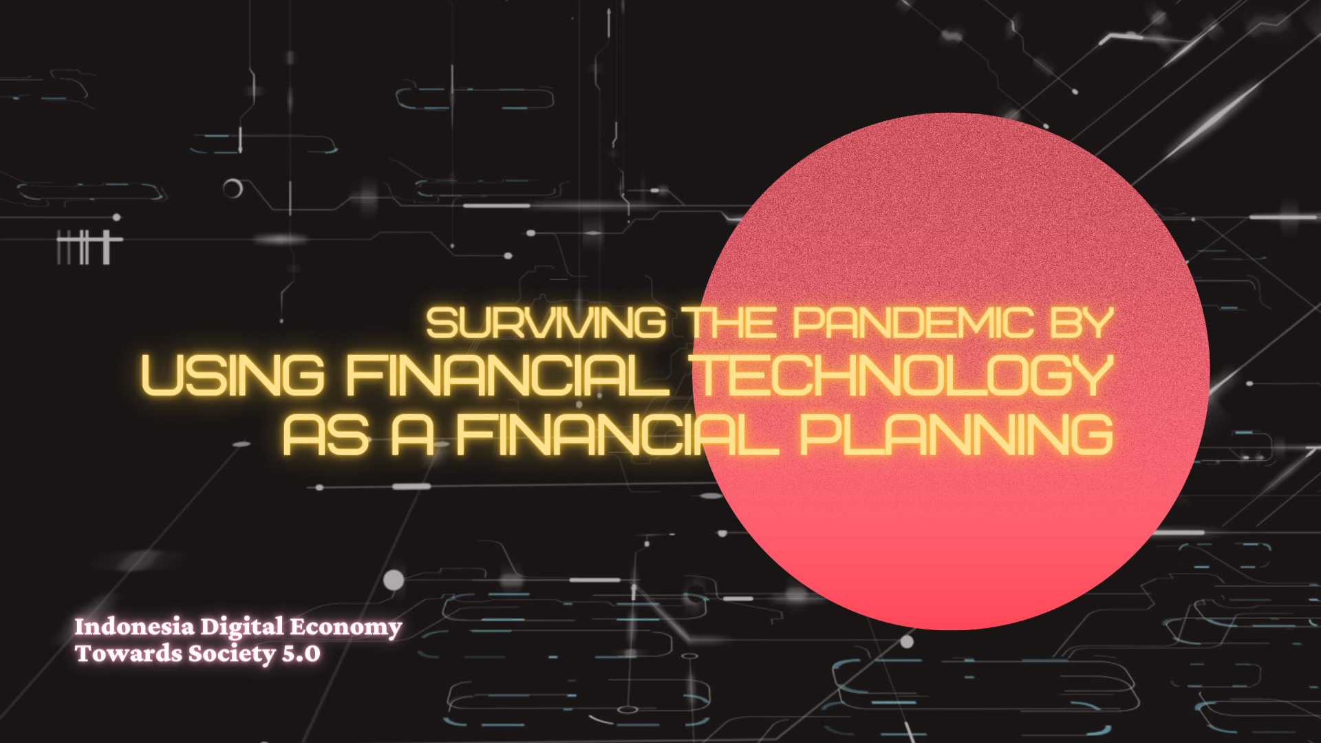 SEMINAR “SURVIVING THE PANDEMIC BY USING FINANCIAL TECHNOLOGY AS A FINANCIAL PLANNING”