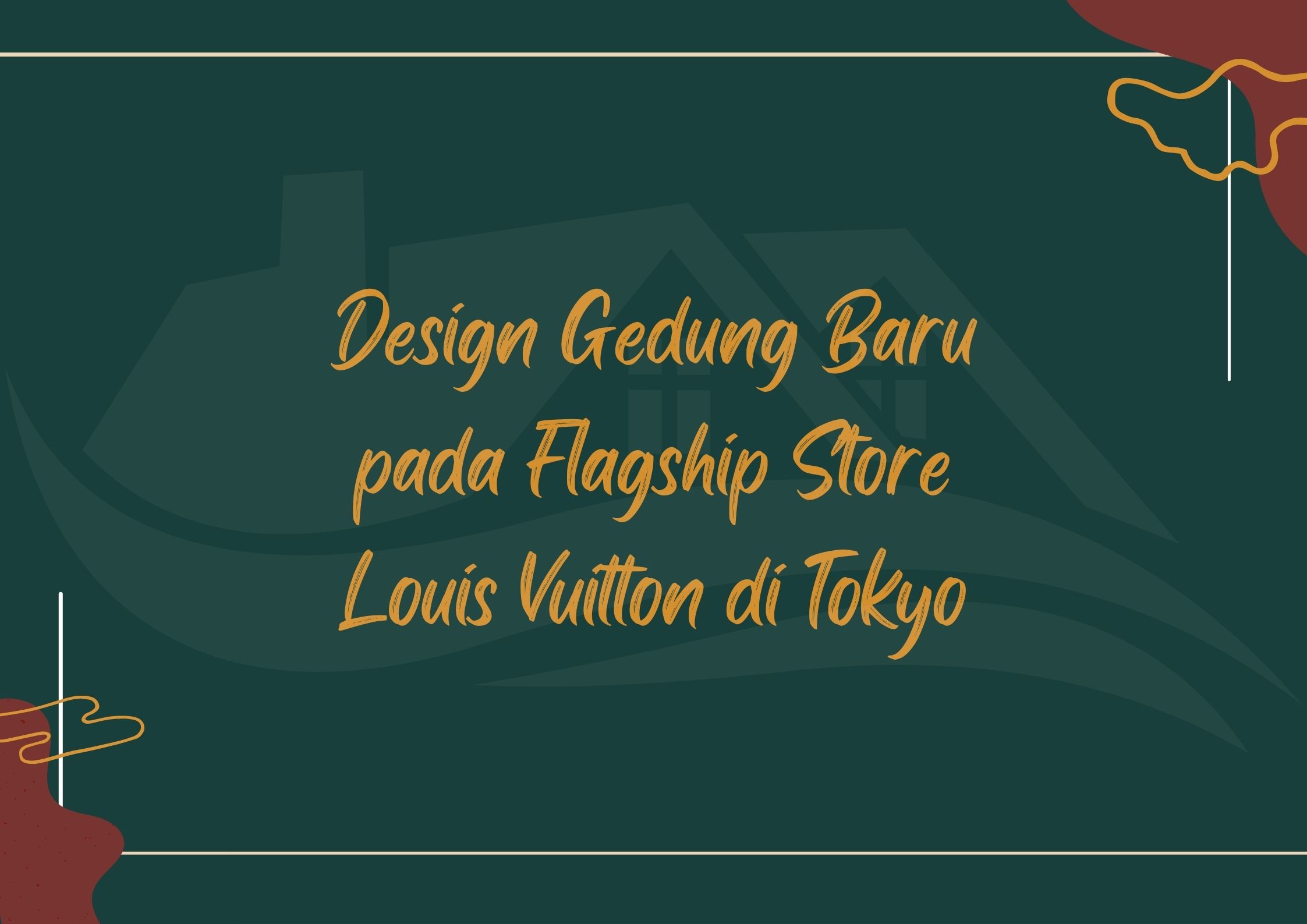 Design Gedung Baru pada Flagship Store Louis Vuitton di Tokyo
