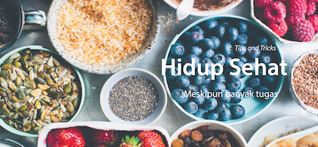 TIPS : Mendapatkan Hidup yang Lebih Sehat, meski banyak tugas