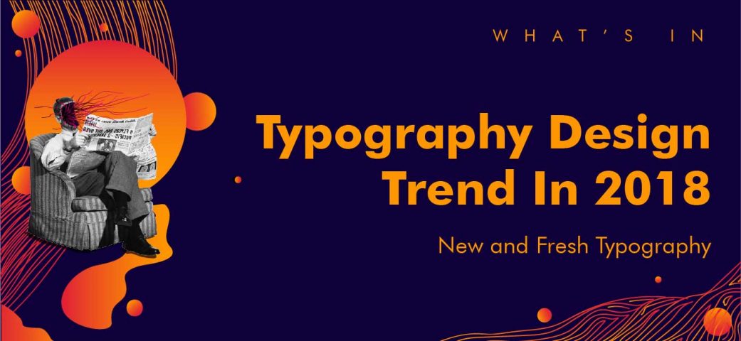 What’s In: Typography Design Trends in 2018