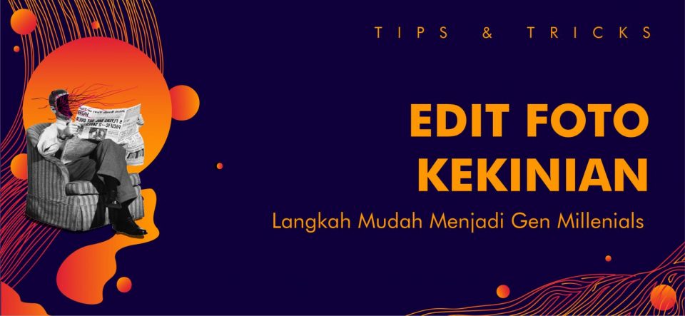 Tips&Tricks: Edit Foto Kekinian