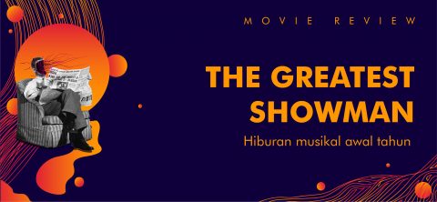 Movie Review: The Greatest Showman – Himpunan Mahasiswa DKV